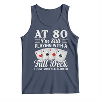 80th Birthday Poker Lover Tank Top At 80 I Am Still Playing With A Full Deck I Just Shuffle Slower