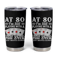 80th Birthday Poker Lover Tumbler Cup At 80 I Am Still Playing With A Full Deck I Just Shuffle Slower
