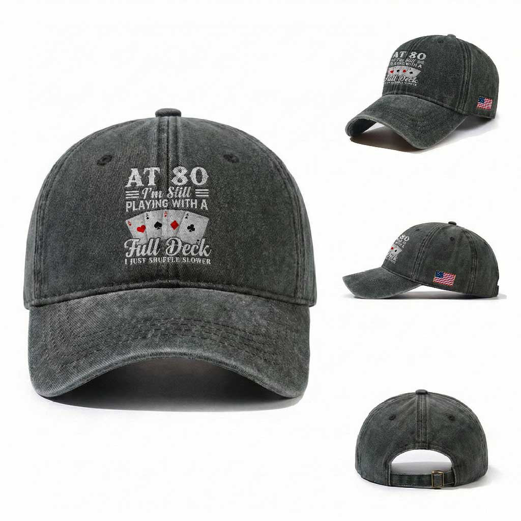 80th Birthday Poker Lover Washed Cotton Baseball Cap At 80 I Am Still Playing With A Full Deck I Just Shuffle Slower