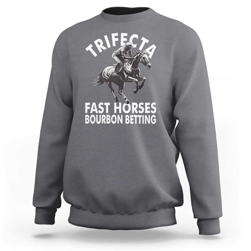 Funny Trifecta Fast Horses Bourbon Betting Sweatshirt Horse Racing Betting