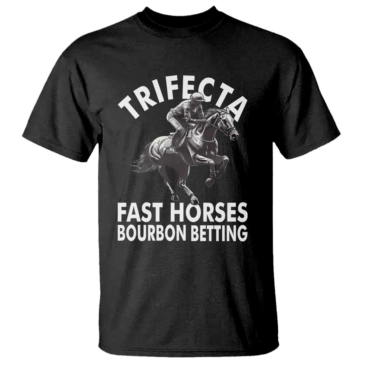 Funny Trifecta Fast Horses Bourbon Betting T Shirt Horse Racing Betting