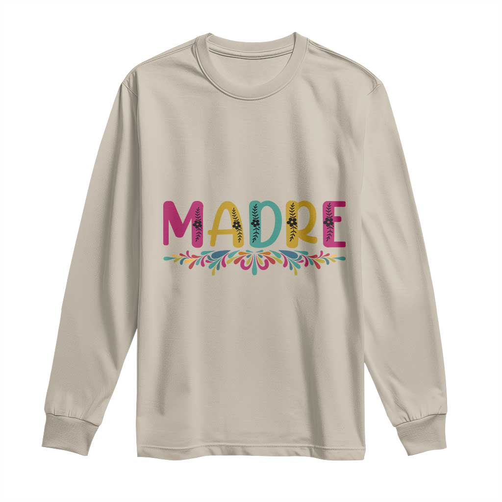 Funny Mexican Spanish Latina Mom Madre Long Sleeve Shirt Mexican Flowers