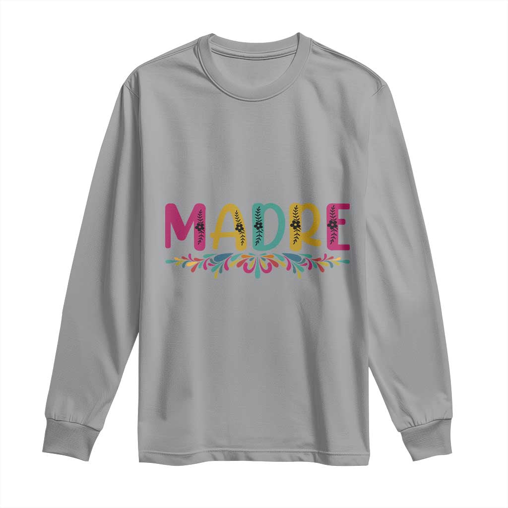 Funny Mexican Spanish Latina Mom Madre Long Sleeve Shirt Mexican Flowers