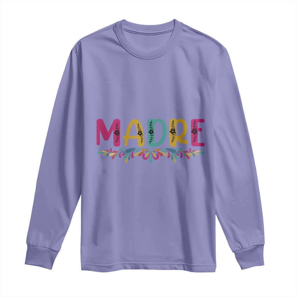 Funny Mexican Spanish Latina Mom Madre Long Sleeve Shirt Mexican Flowers