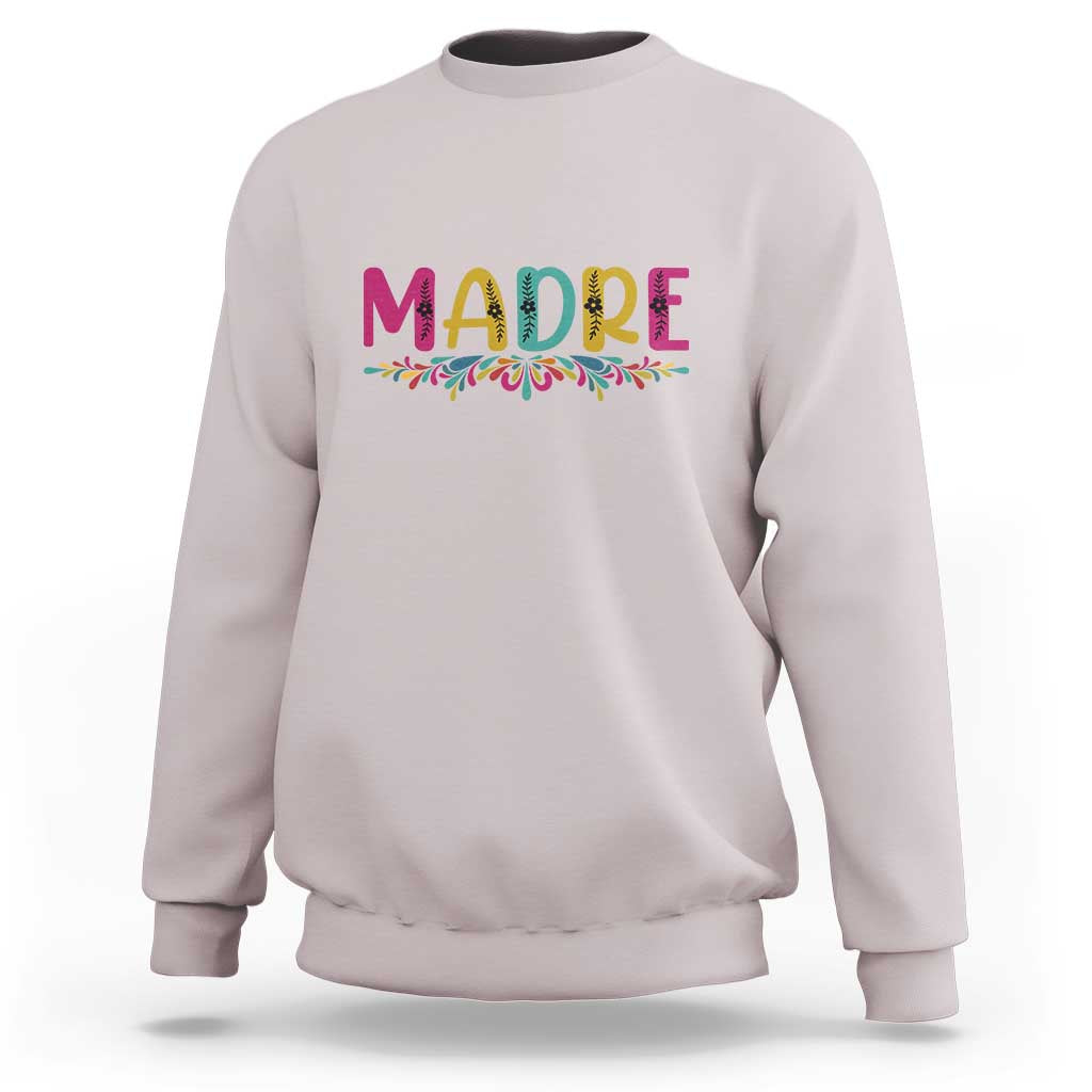 Funny Mexican Spanish Latina Mom Madre Sweatshirt Mexican Flowers