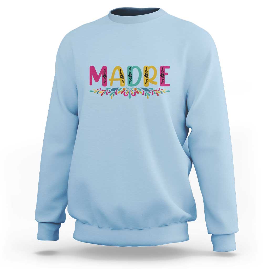Funny Mexican Spanish Latina Mom Madre Sweatshirt Mexican Flowers