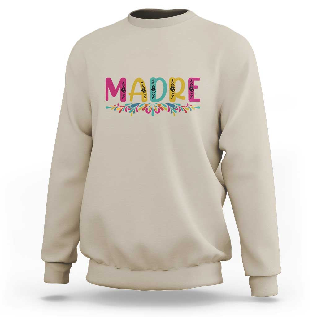 Funny Mexican Spanish Latina Mom Madre Sweatshirt Mexican Flowers