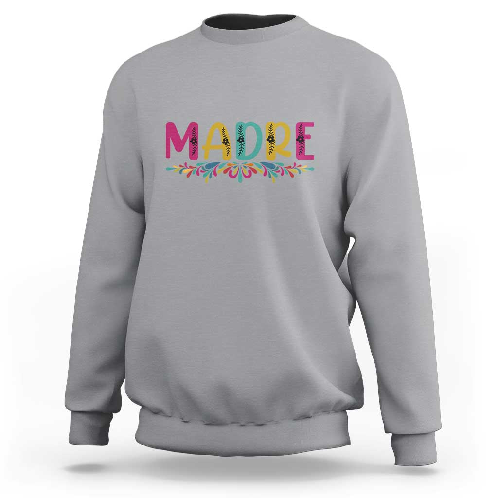 Funny Mexican Spanish Latina Mom Madre Sweatshirt Mexican Flowers