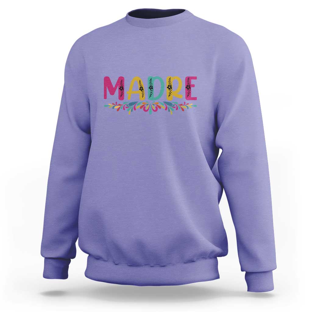Funny Mexican Spanish Latina Mom Madre Sweatshirt Mexican Flowers