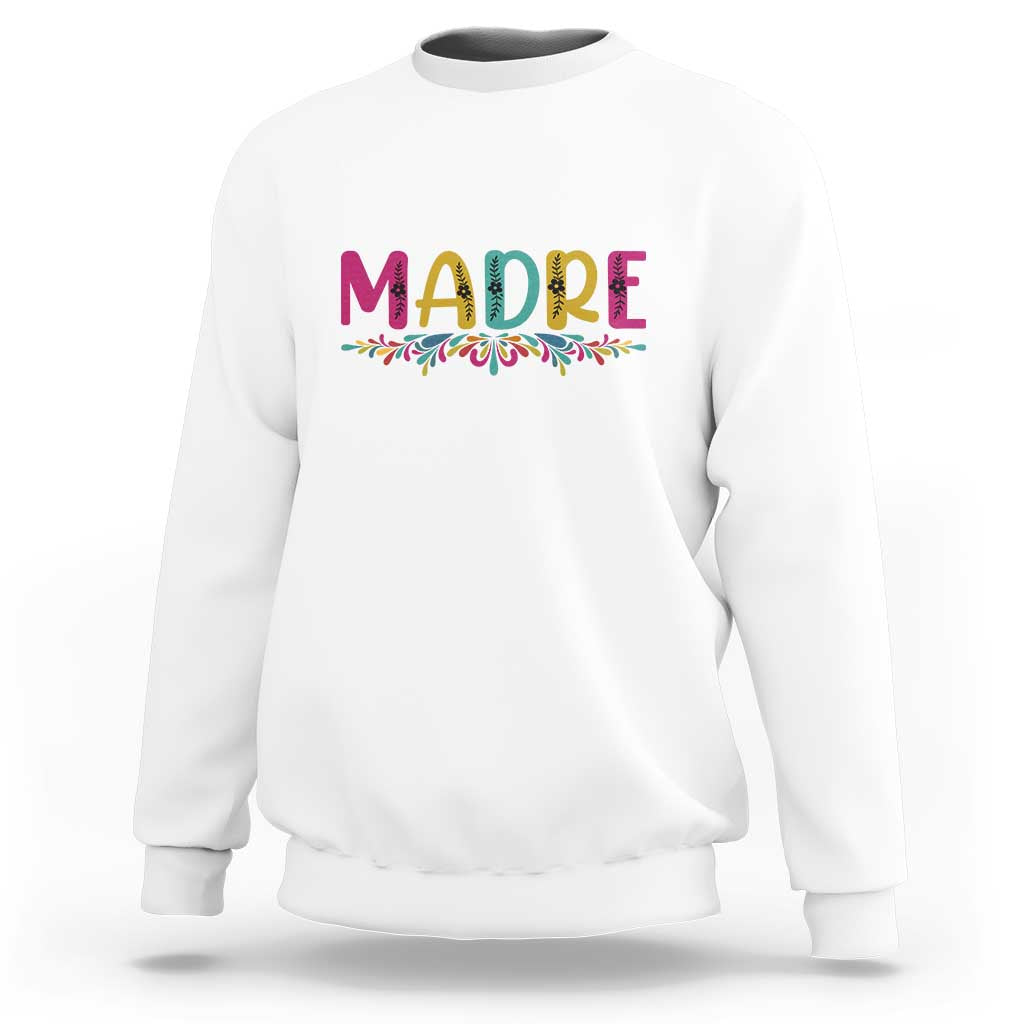 Funny Mexican Spanish Latina Mom Madre Sweatshirt Mexican Flowers