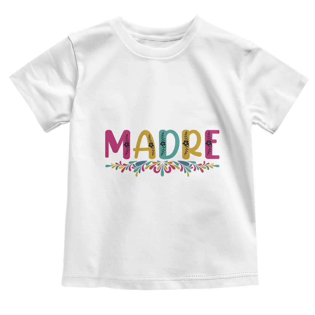 Funny Mexican Spanish Latina Mom Madre Toddler T Shirt Mexican Flowers