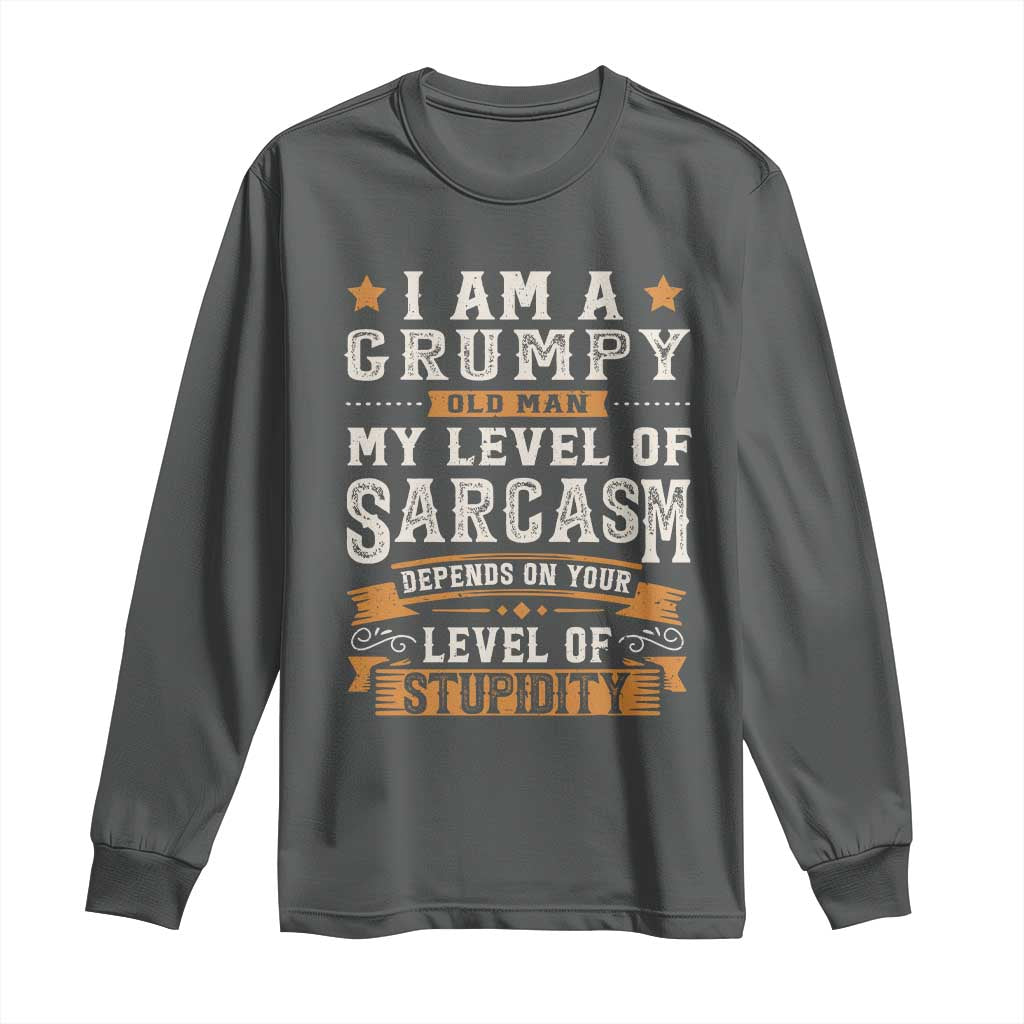 Funny I Am A Grumpy Old Man My Level Of Sarcasm Depends On Your Level Of Stupidity Long Sleeve Shirt Vintage Star