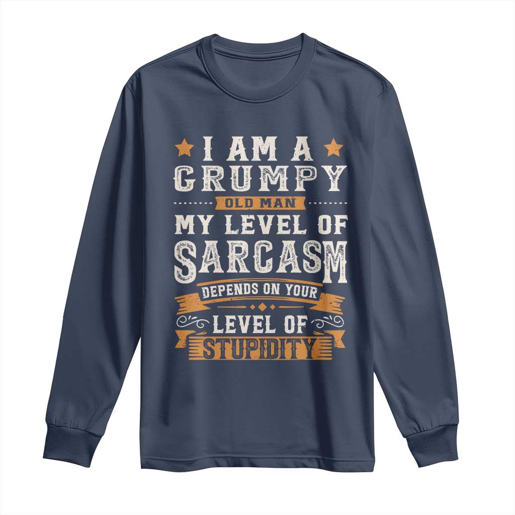 Funny I Am A Grumpy Old Man My Level Of Sarcasm Depends On Your Level Of Stupidity Long Sleeve Shirt Vintage Star