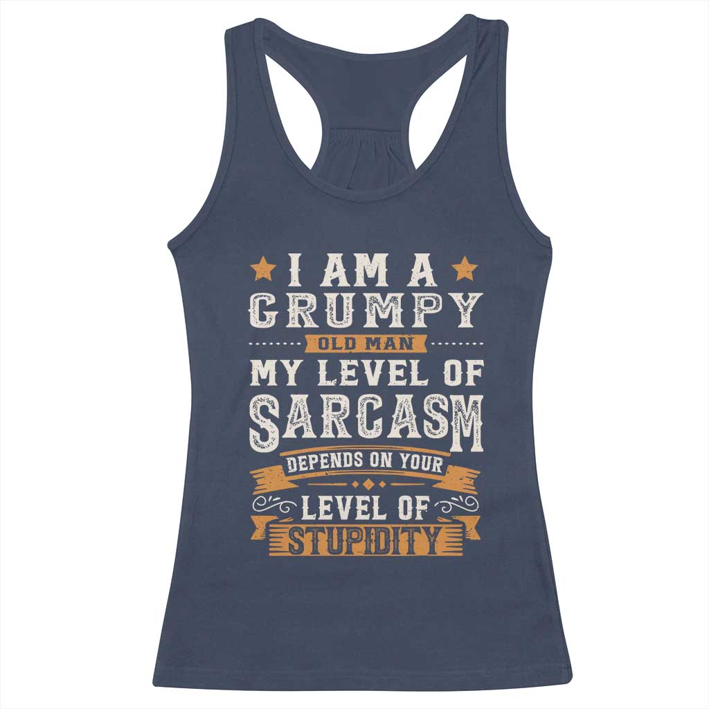 Funny I Am A Grumpy Old Man My Level Of Sarcasm Depends On Your Level Of Stupidity Racerback Tank Top Vintage Star