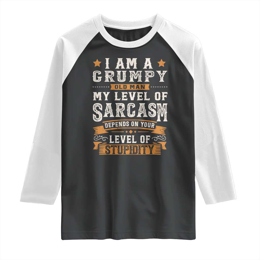 Funny I Am A Grumpy Old Man My Level Of Sarcasm Depends On Your Level Of Stupidity Raglan Shirt Vintage Star