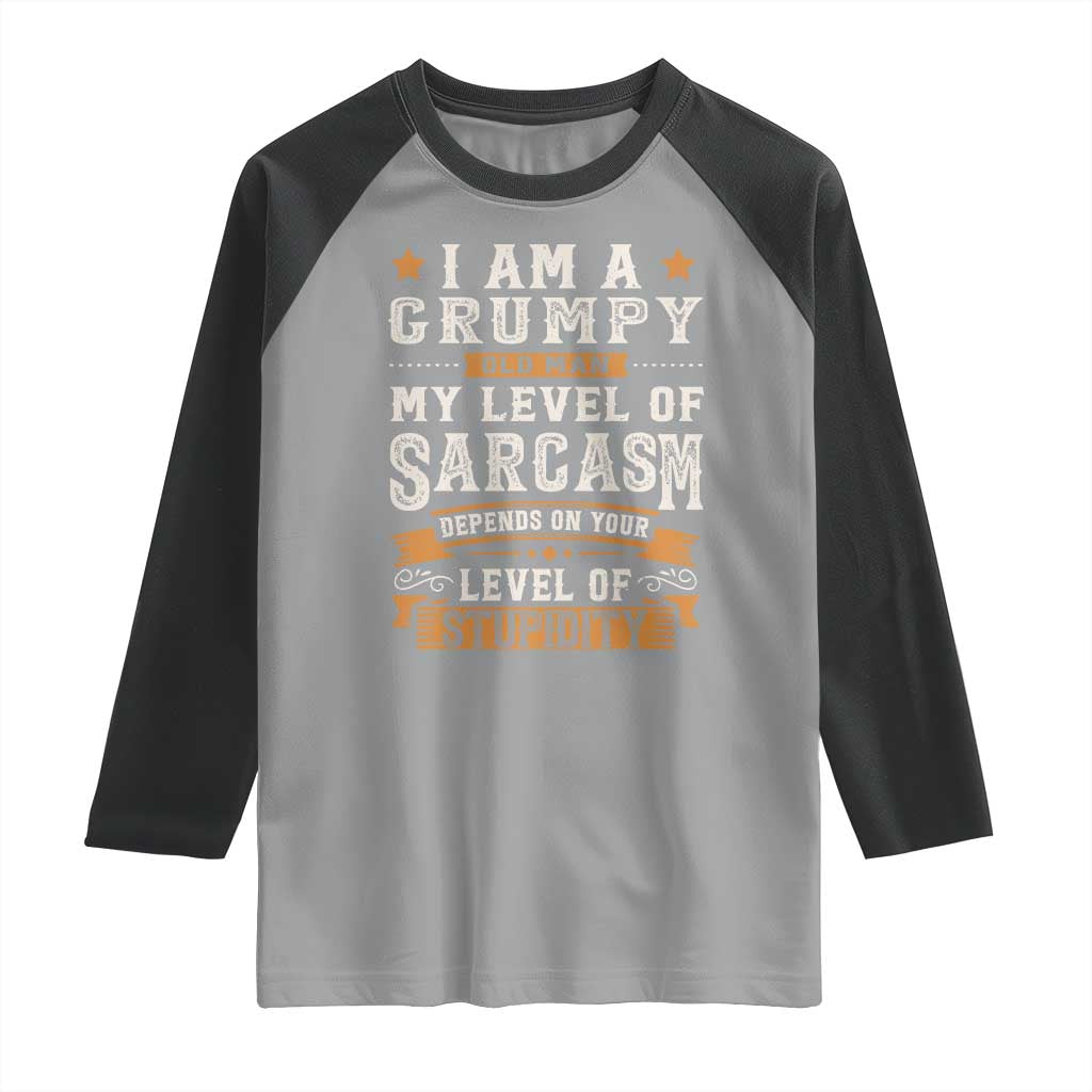 Funny I Am A Grumpy Old Man My Level Of Sarcasm Depends On Your Level Of Stupidity Raglan Shirt Vintage Star