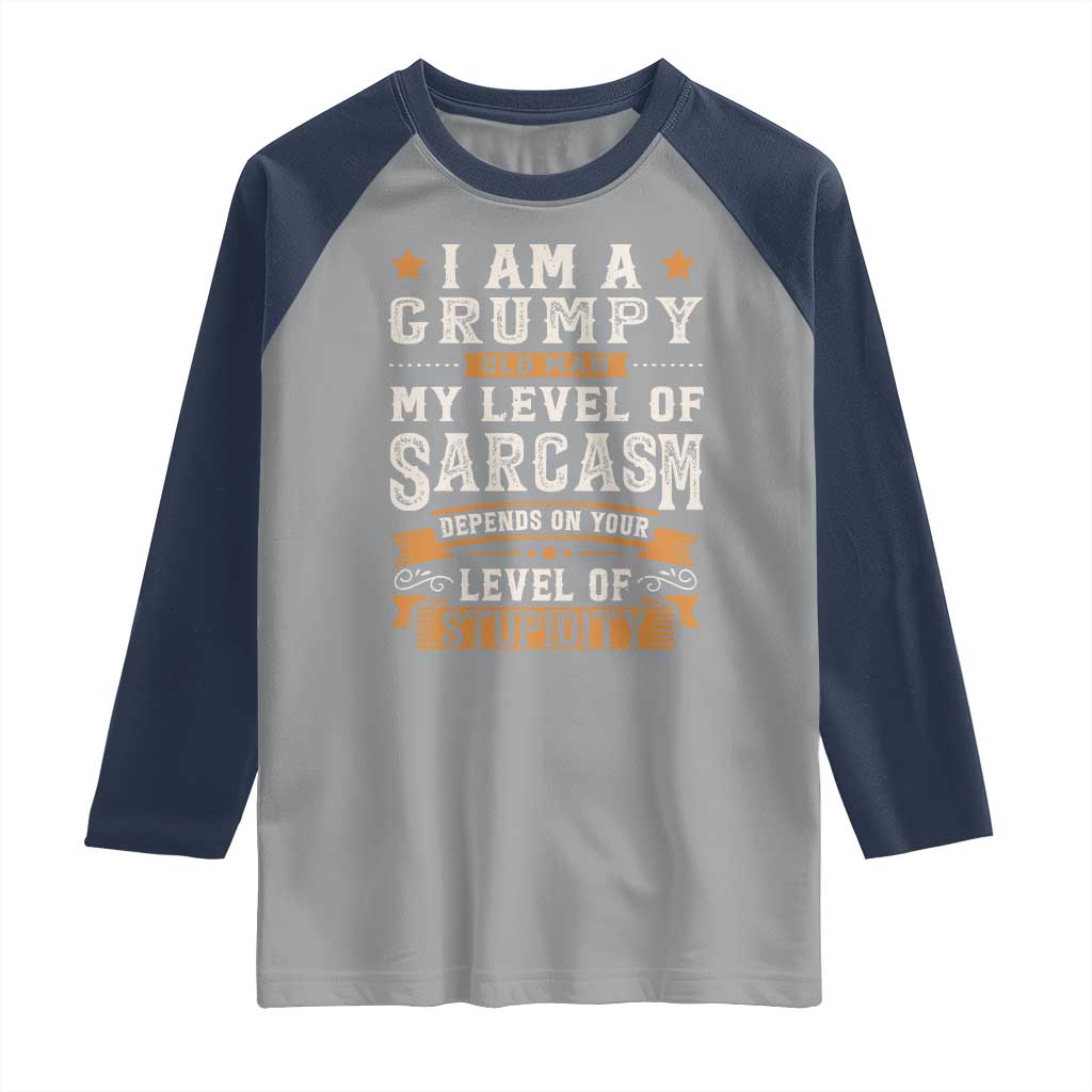 Funny I Am A Grumpy Old Man My Level Of Sarcasm Depends On Your Level Of Stupidity Raglan Shirt Vintage Star