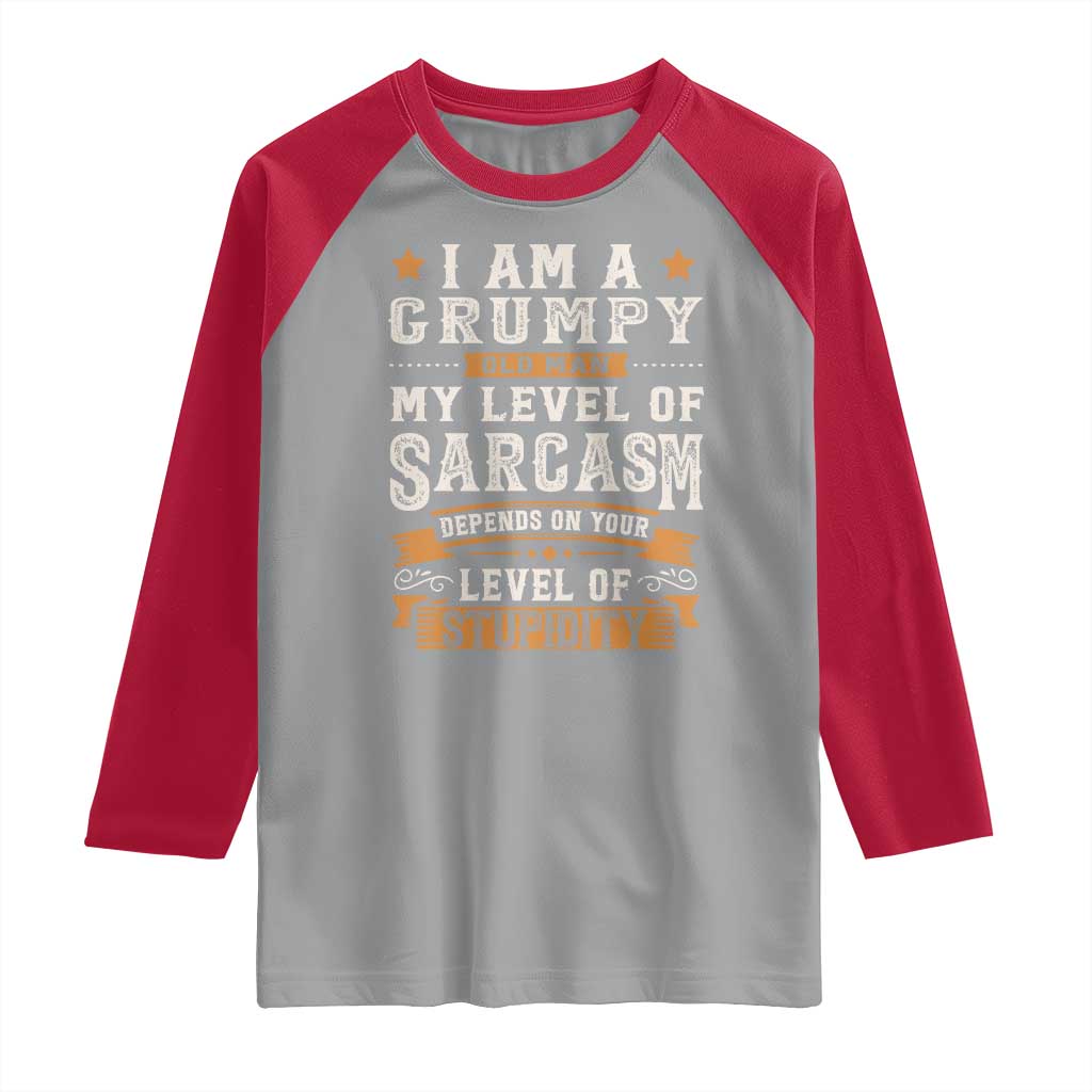 Funny I Am A Grumpy Old Man My Level Of Sarcasm Depends On Your Level Of Stupidity Raglan Shirt Vintage Star