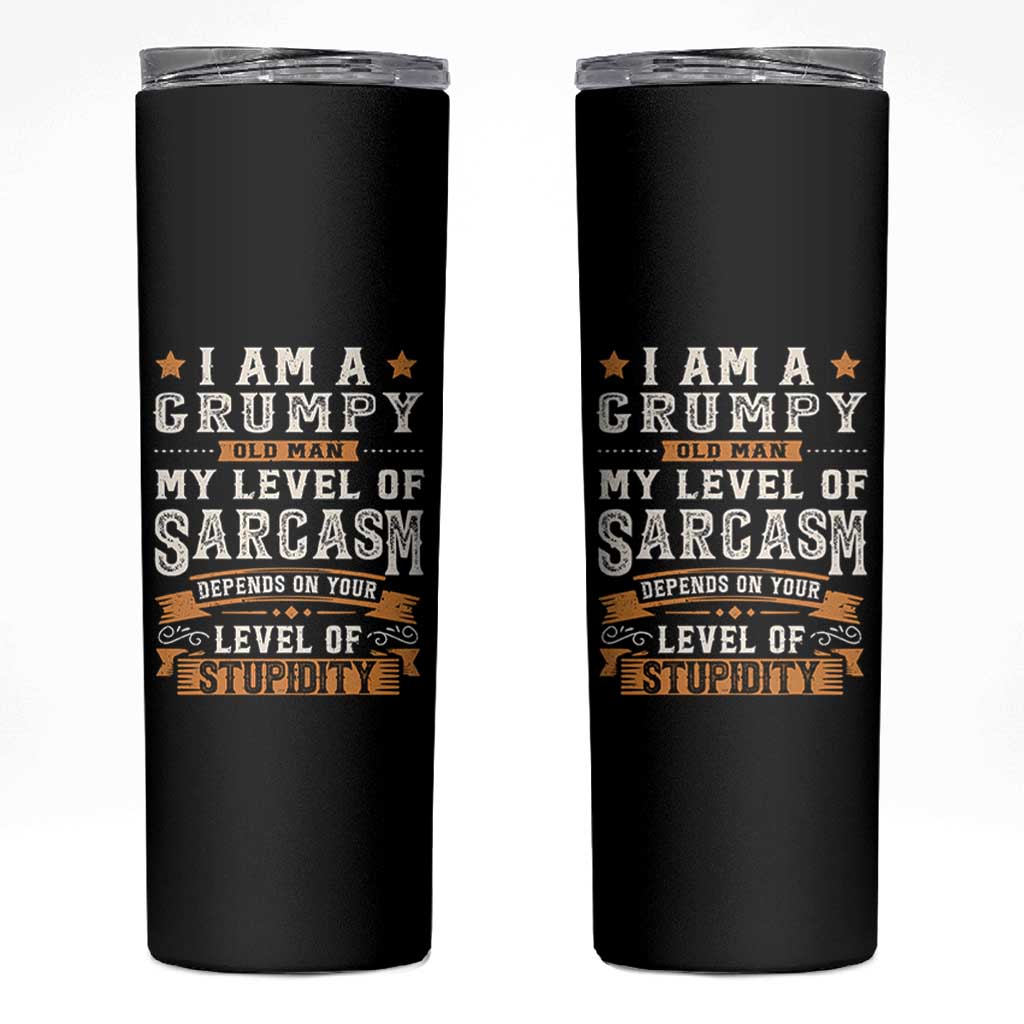 Funny I Am A Grumpy Old Man My Level Of Sarcasm Depends On Your Level Of Stupidity Skinny Tumbler Vintage Star