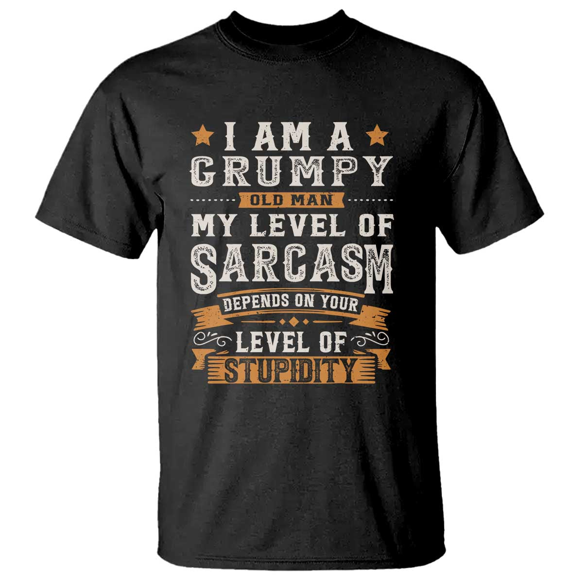Funny I Am A Grumpy Old Man My Level Of Sarcasm Depends On Your Level Of Stupidity T Shirt Vintage Star