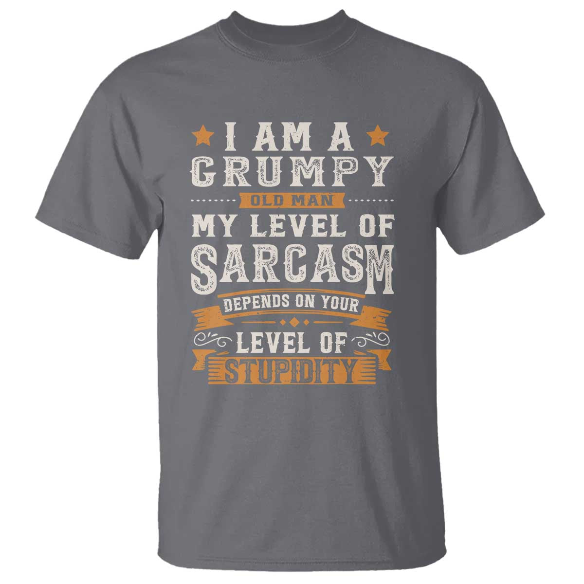 Funny I Am A Grumpy Old Man My Level Of Sarcasm Depends On Your Level Of Stupidity T Shirt Vintage Star