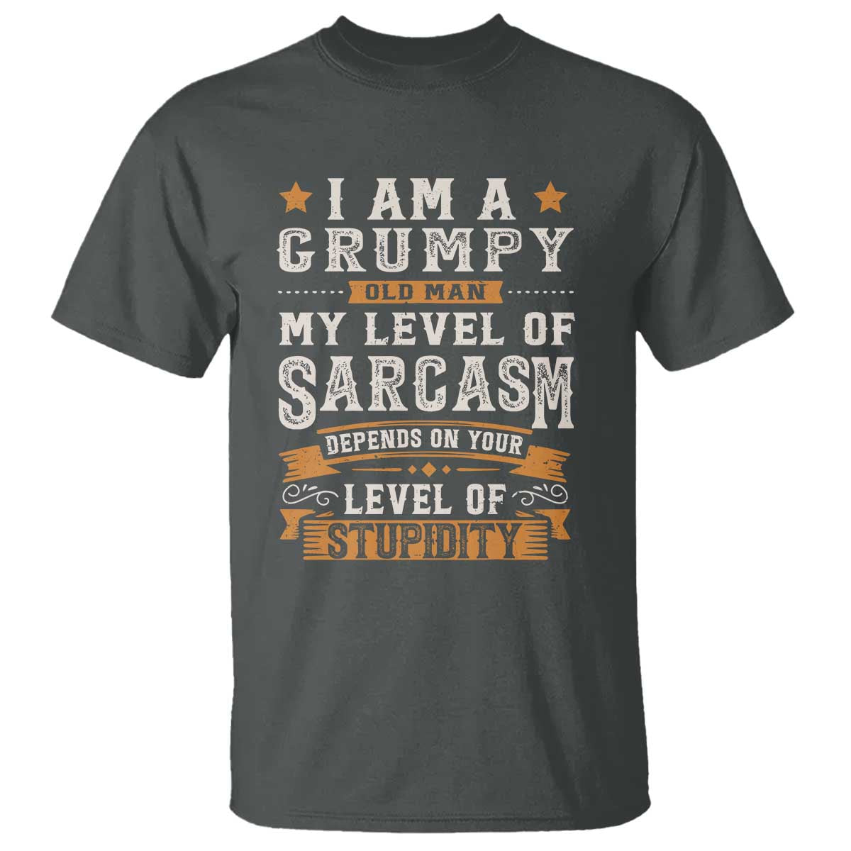 Funny I Am A Grumpy Old Man My Level Of Sarcasm Depends On Your Level Of Stupidity T Shirt Vintage Star
