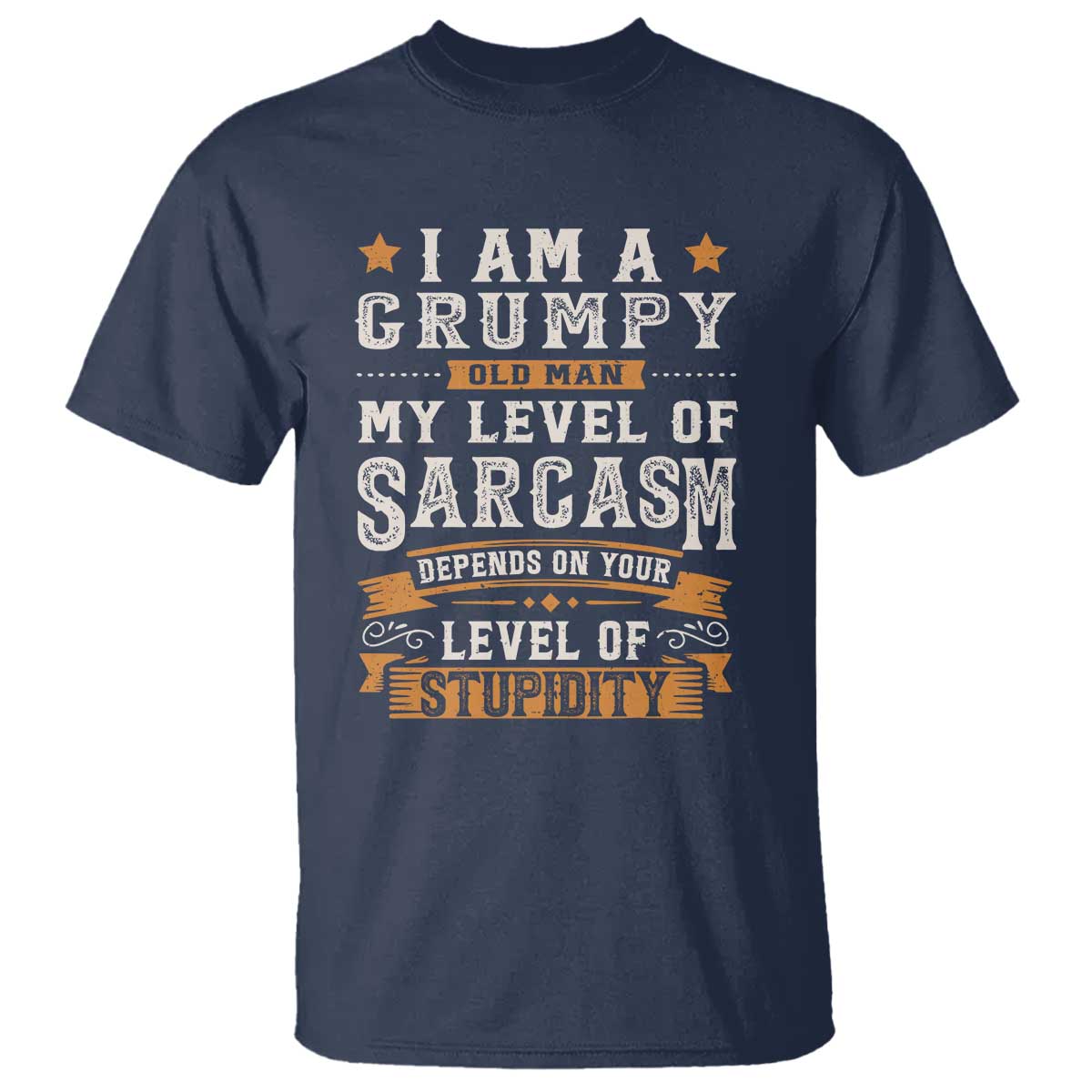 Funny I Am A Grumpy Old Man My Level Of Sarcasm Depends On Your Level Of Stupidity T Shirt Vintage Star