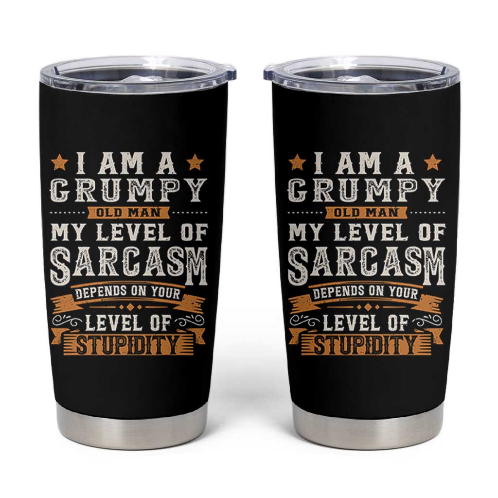 Funny I Am A Grumpy Old Man My Level Of Sarcasm Depends On Your Level Of Stupidity Tumbler Cup Vintage Star