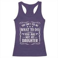 You Cant Tell Me What To Do You Are Not My Daughter Racerback Tank Top Funny Girl Dad Fathers Day Gifts