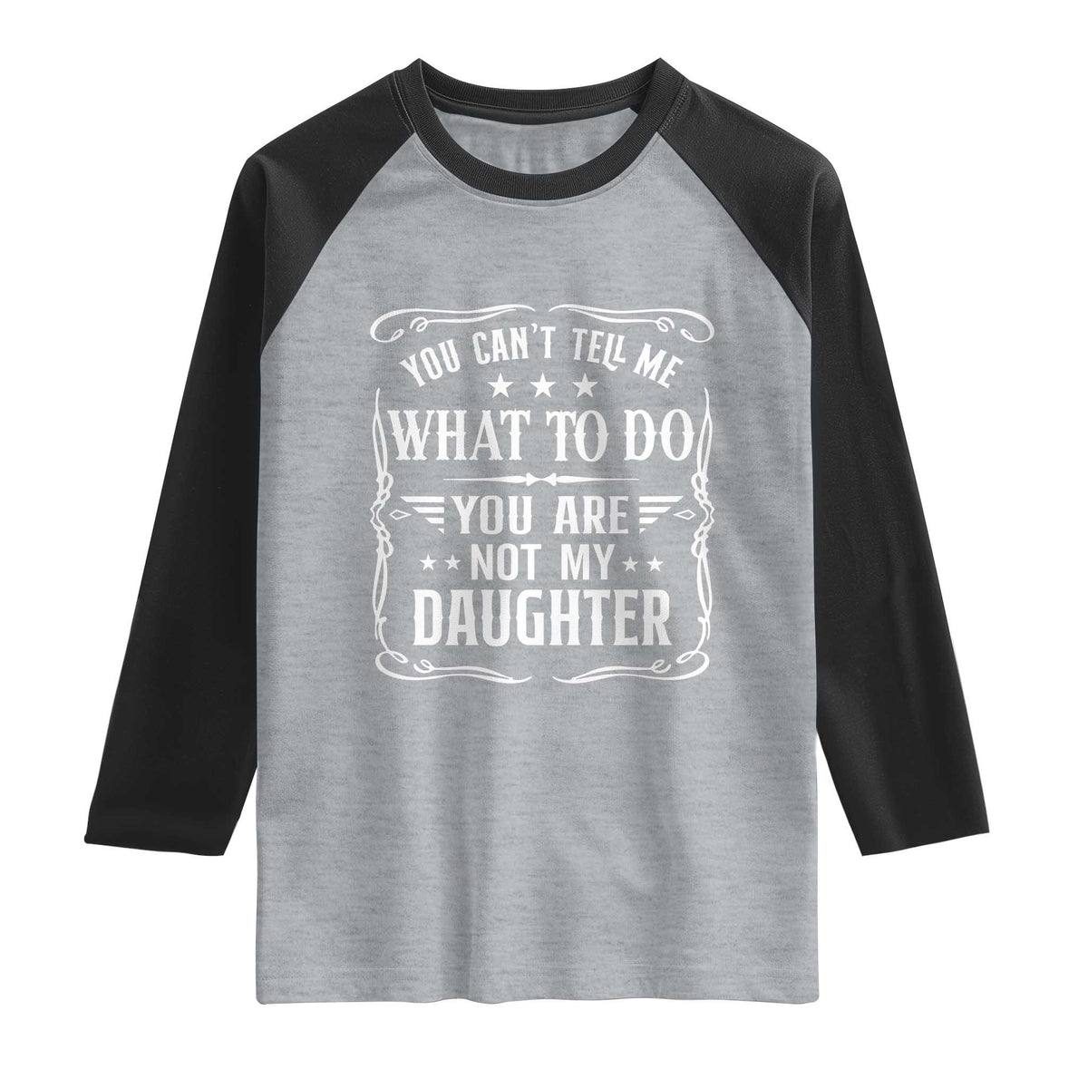 You Cant Tell Me What To Do You Are Not My Daughter Raglan Shirt Funny Girl Dad Fathers Day Gifts