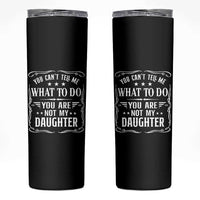 You Cant Tell Me What To Do You Are Not My Daughter Skinny Tumbler Funny Girl Dad Fathers Day Gifts