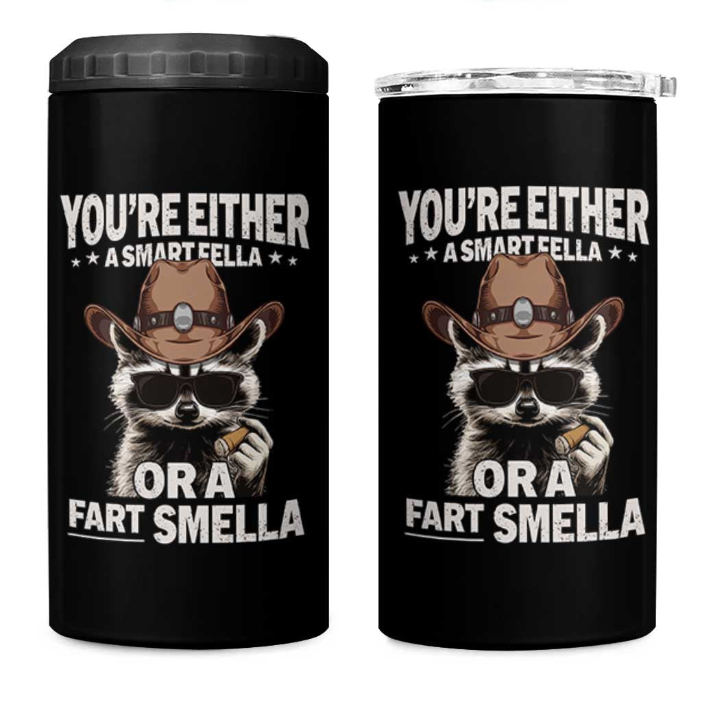 Funny You're Either A Smart Fella Or A Fart Smella 4 in 1 Can Cooler Tumbler Cowboy Racoon