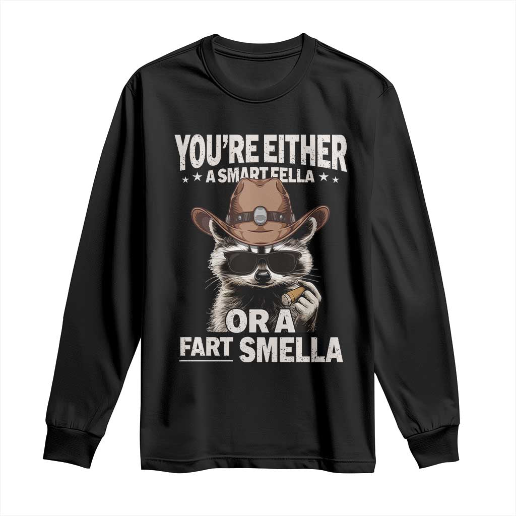 Funny You're Either A Smart Fella Or A Fart Smella Long Sleeve Shirt Cowboy Racoon