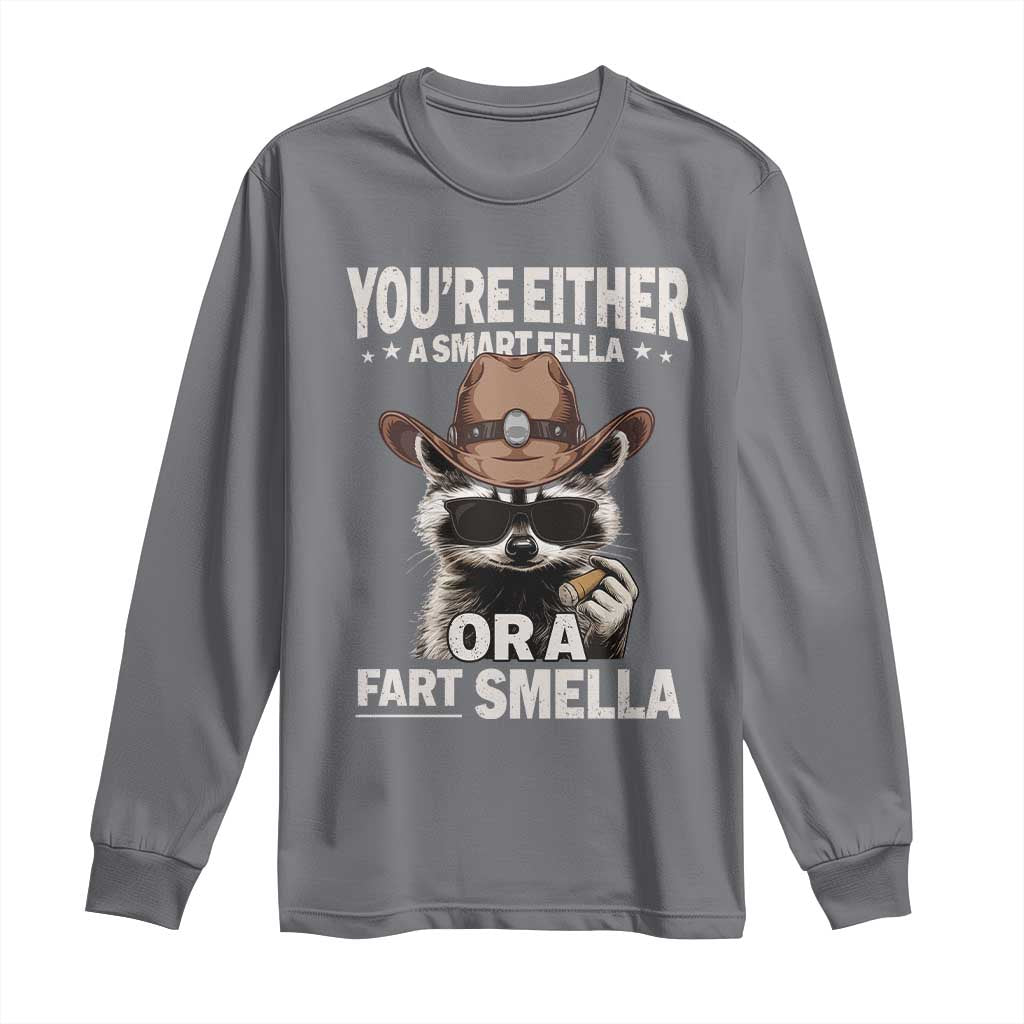 Funny You're Either A Smart Fella Or A Fart Smella Long Sleeve Shirt Cowboy Racoon