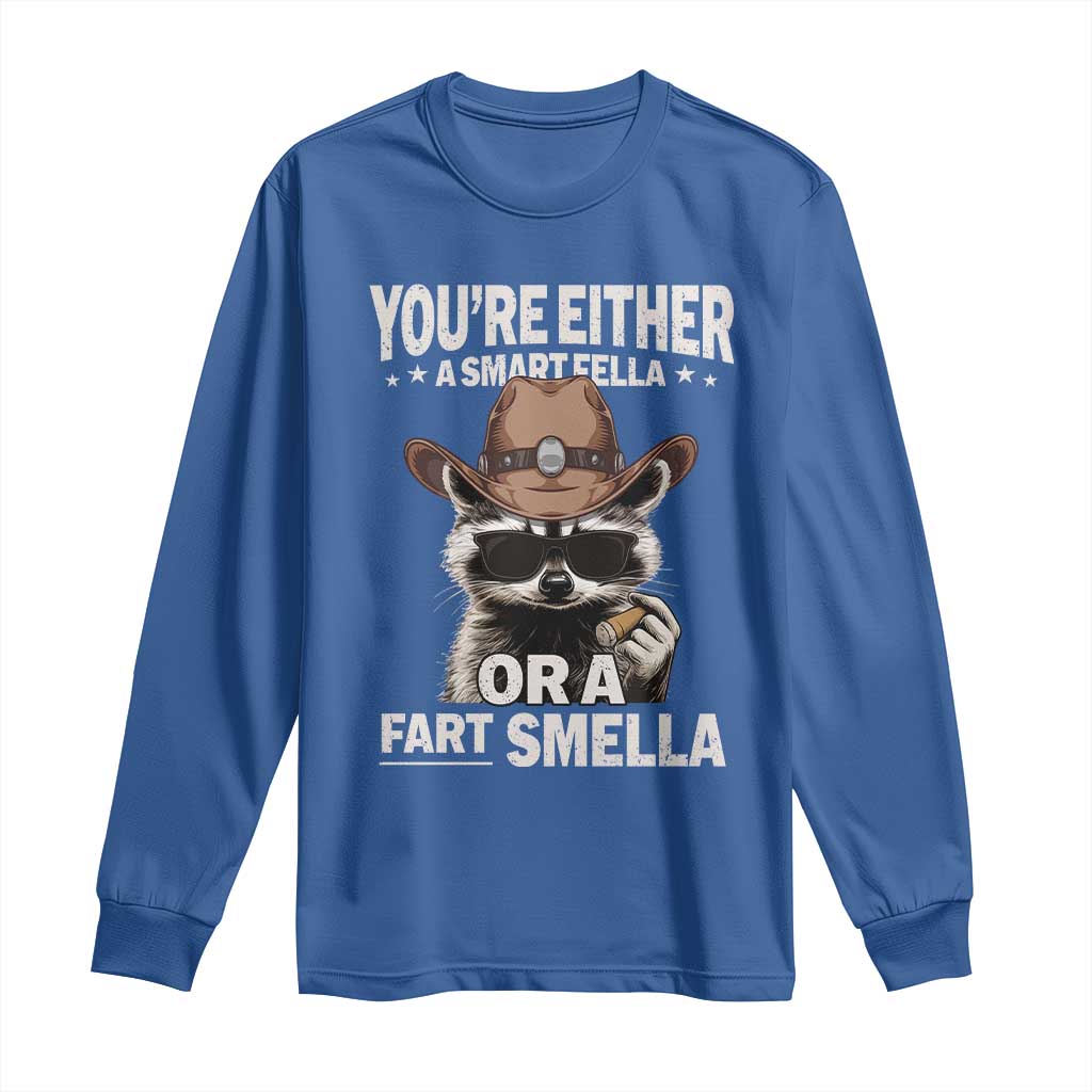 Funny You're Either A Smart Fella Or A Fart Smella Long Sleeve Shirt Cowboy Racoon