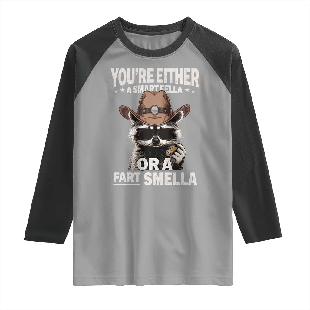 Funny You're Either A Smart Fella Or A Fart Smella Raglan Shirt Cowboy Racoon