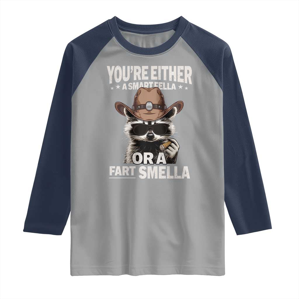 Funny You're Either A Smart Fella Or A Fart Smella Raglan Shirt Cowboy Racoon