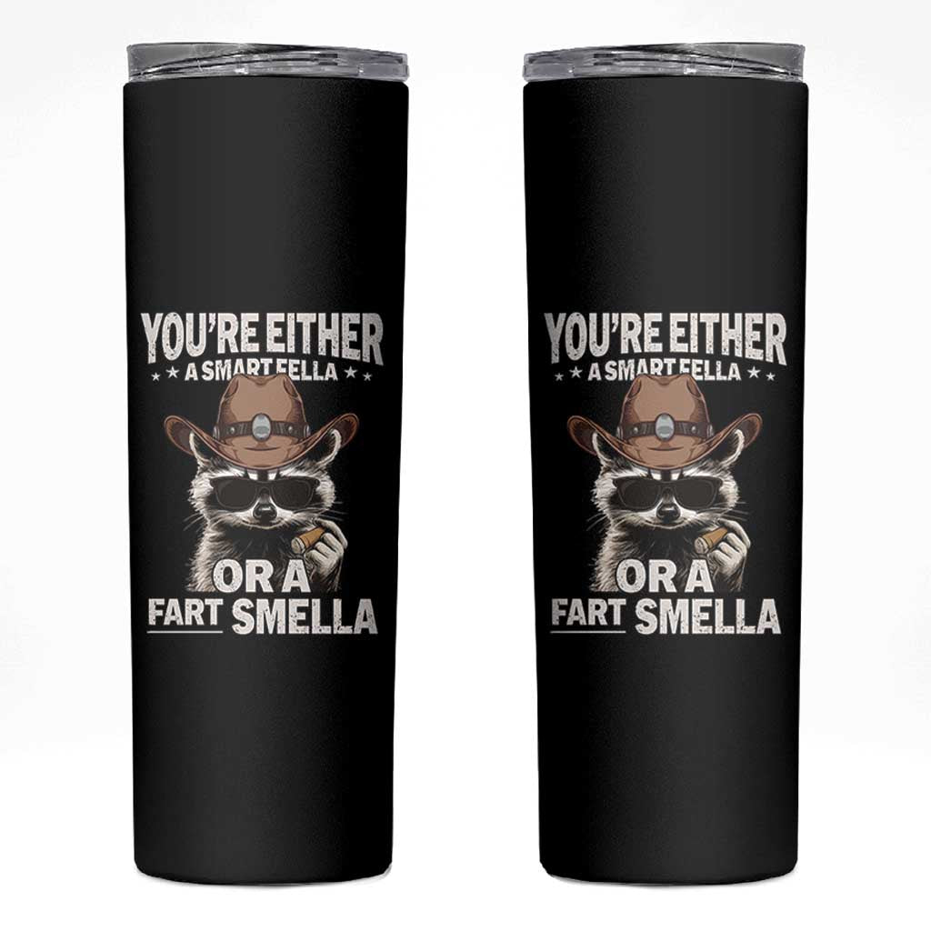 Funny You're Either A Smart Fella Or A Fart Smella Skinny Tumbler Cowboy Racoon