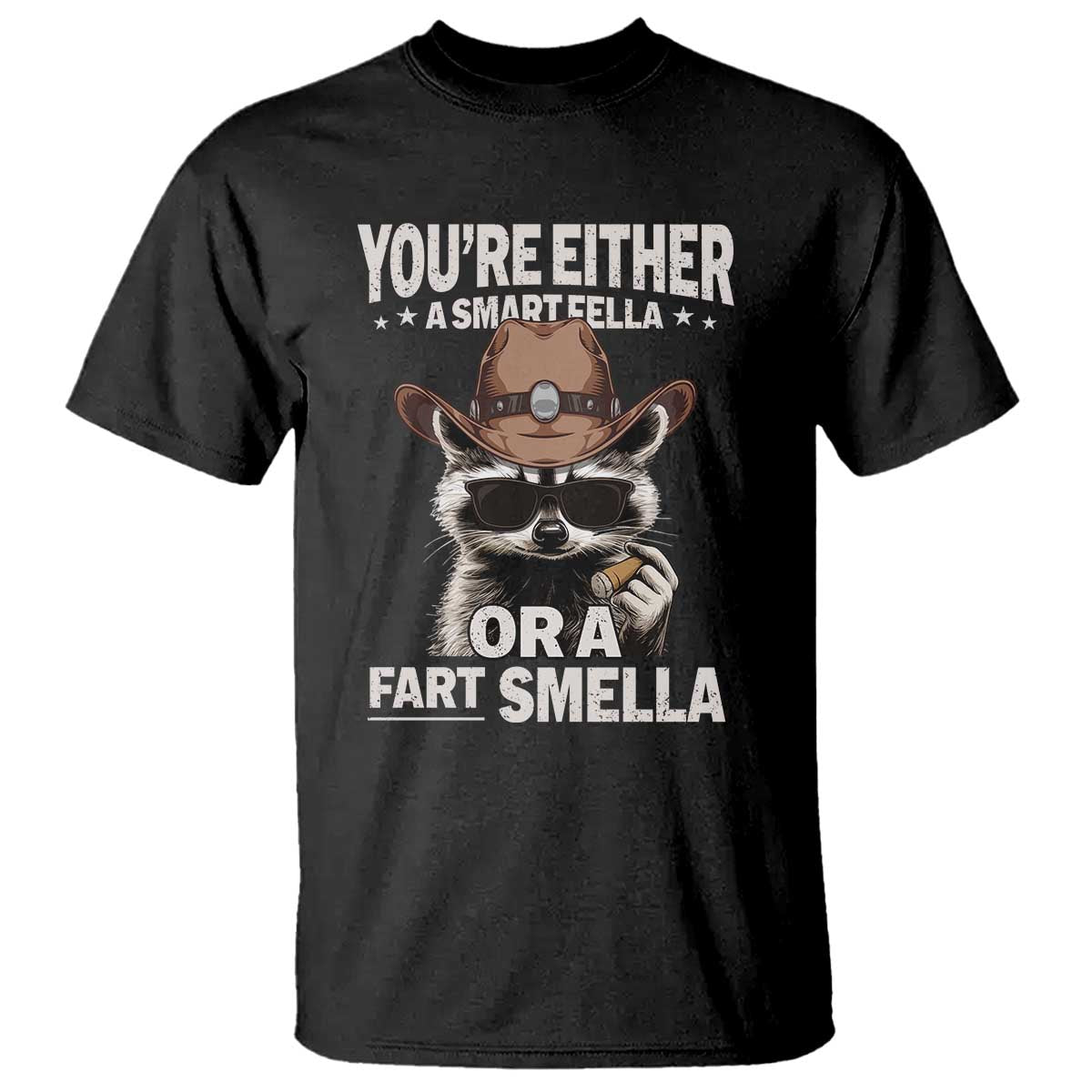 Funny You're Either A Smart Fella Or A Fart Smella T Shirt Cowboy Racoon