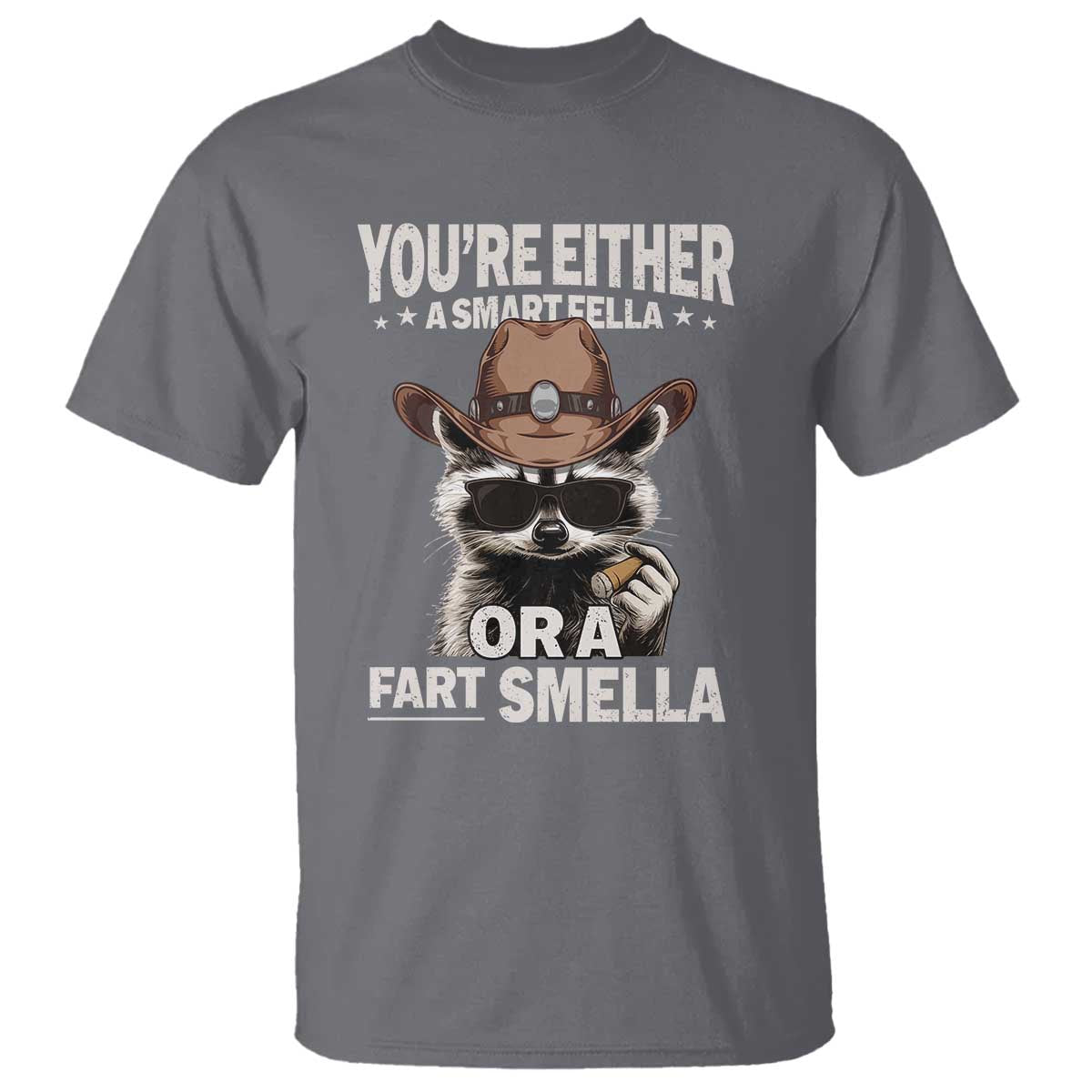 Funny You're Either A Smart Fella Or A Fart Smella T Shirt Cowboy Racoon