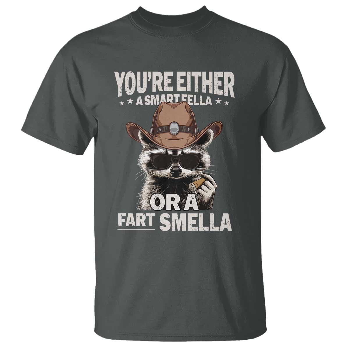 Funny You're Either A Smart Fella Or A Fart Smella T Shirt Cowboy Racoon