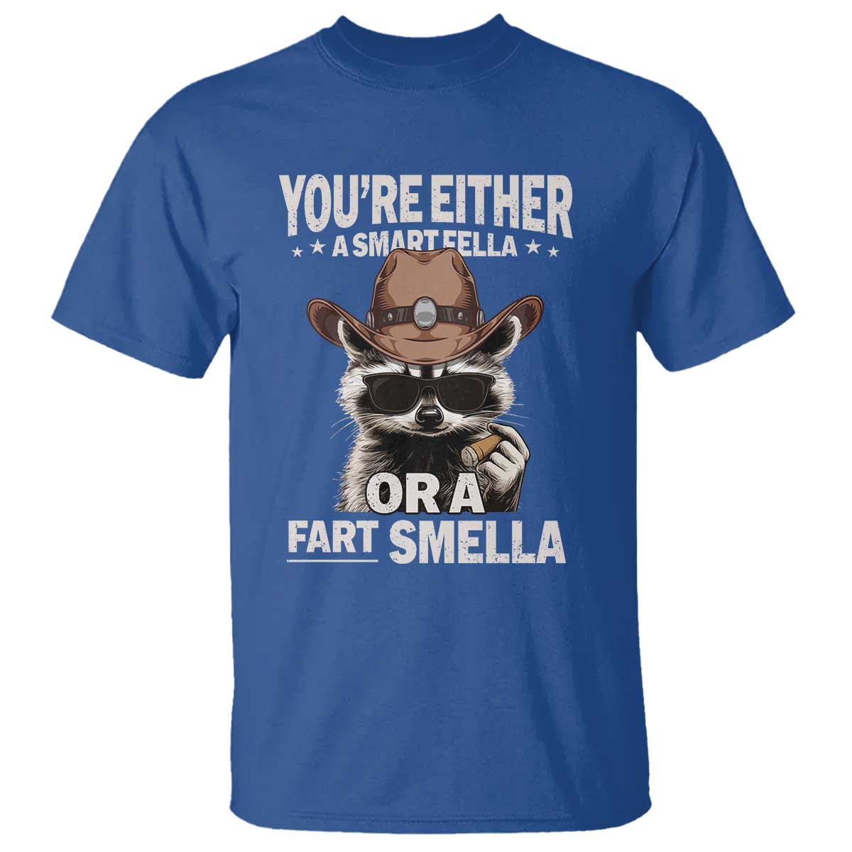 Funny You're Either A Smart Fella Or A Fart Smella T Shirt Cowboy Racoon