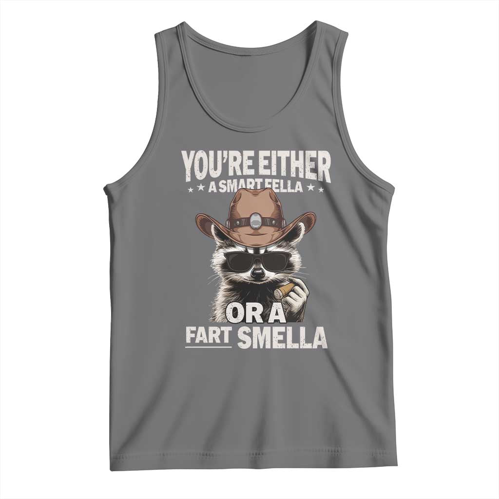 Funny You're Either A Smart Fella Or A Fart Smella Tank Top Cowboy Racoon
