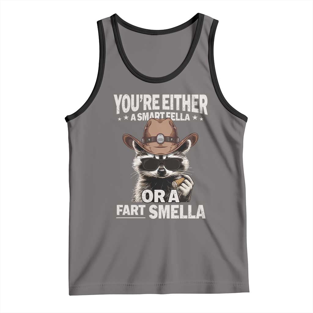 Funny You're Either A Smart Fella Or A Fart Smella Tank Top Cowboy Racoon