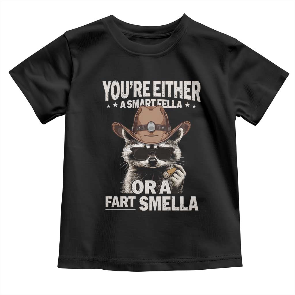 Funny You're Either A Smart Fella Or A Fart Smella Toddler T Shirt Cowboy Racoon