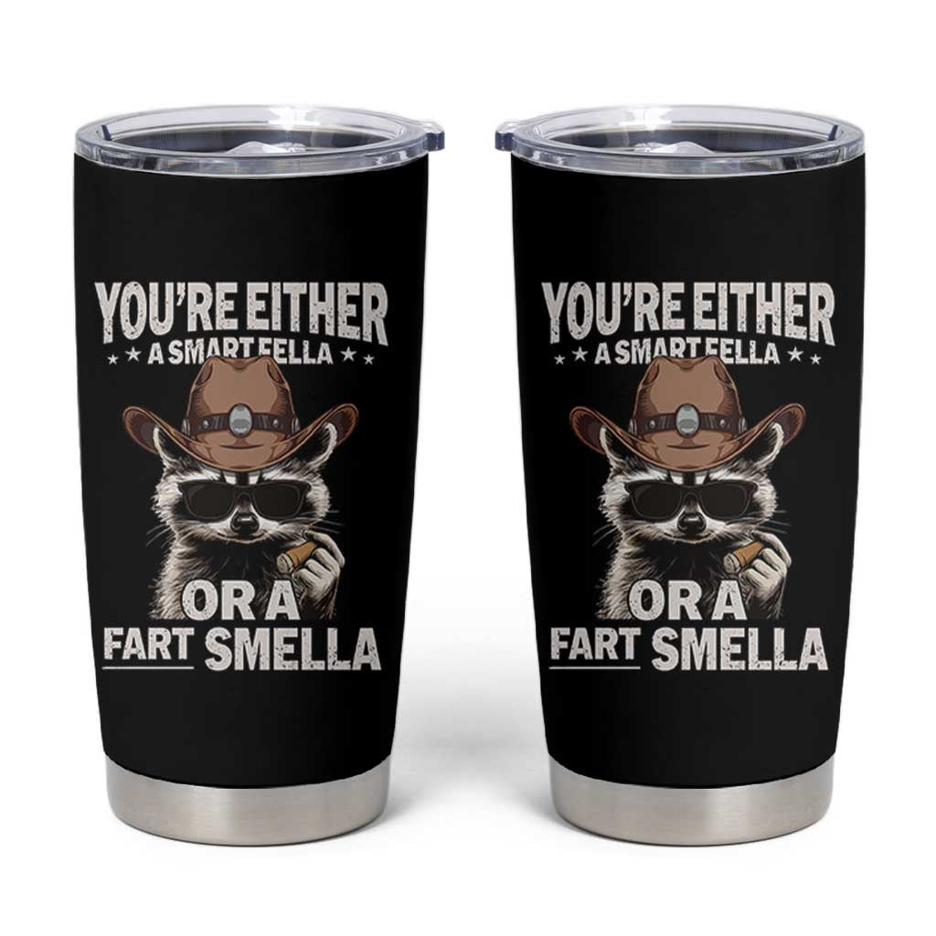 Funny You're Either A Smart Fella Or A Fart Smella Tumbler Cup Cowboy Racoon