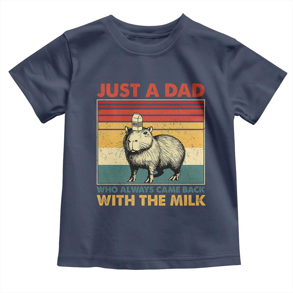 Funny Just A Dad Who Always Came Back With The Milk Toddler T Shirt Capybara Father's Day