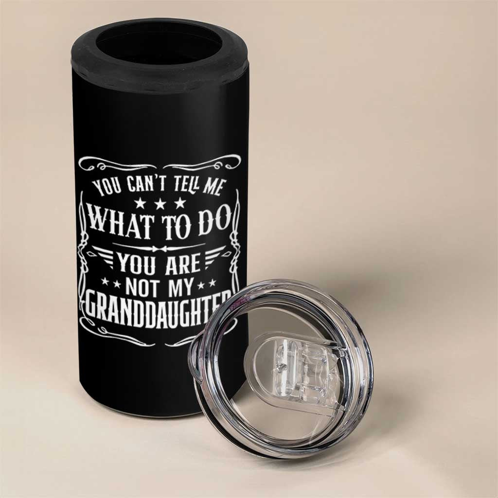 You Cant Tell Me What To Do You Are Not My Granddaughter 4 in 1 Can Cooler Tumbler Funny Girl Grandpa Fathers Day Gifts