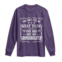 You Cant Tell Me What To Do You Are Not My Granddaughter Long Sleeve Shirt Funny Girl Grandpa Fathers Day Gifts