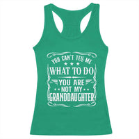 You Cant Tell Me What To Do You Are Not My Granddaughter Racerback Tank Top Funny Girl Grandpa Fathers Day Gifts